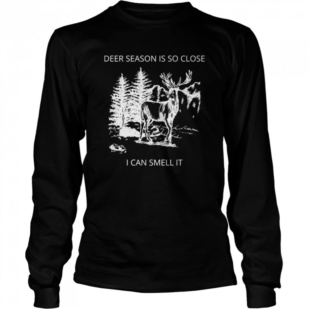 Deer Season Is So Close I Can Smell It Quote shirt Long Sleeved T-shirt