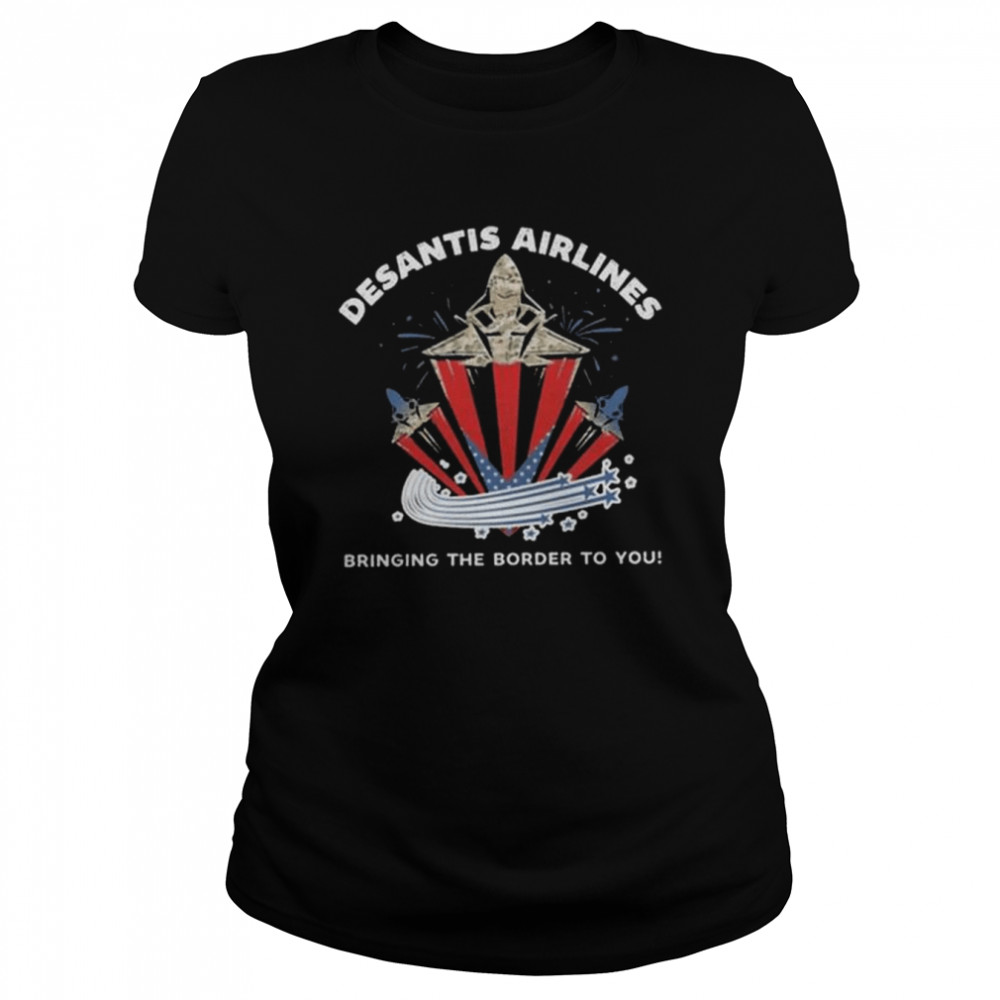 Desantis airlines bringing the border to you 2022 shirt Classic Women's T-shirt