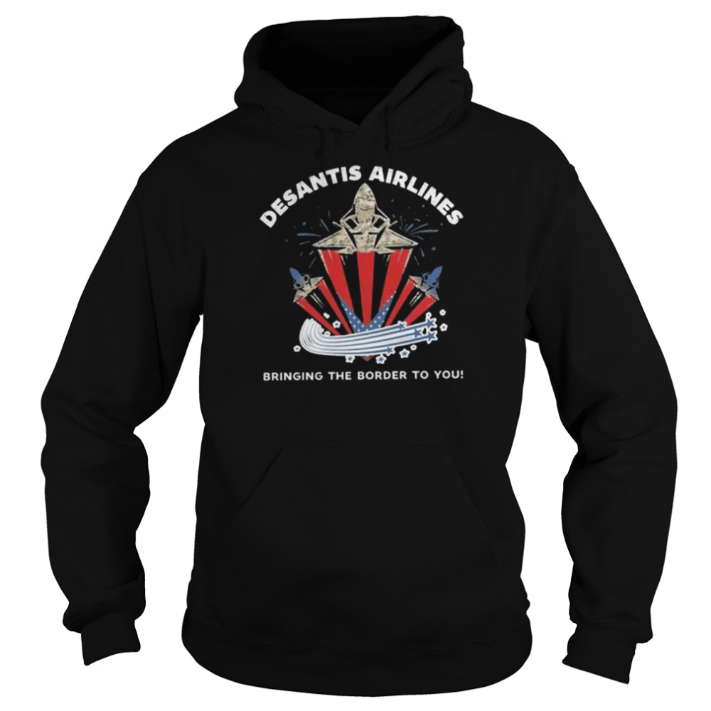 Desantis airlines bringing the border to you 2022 shirt Unisex Hoodie