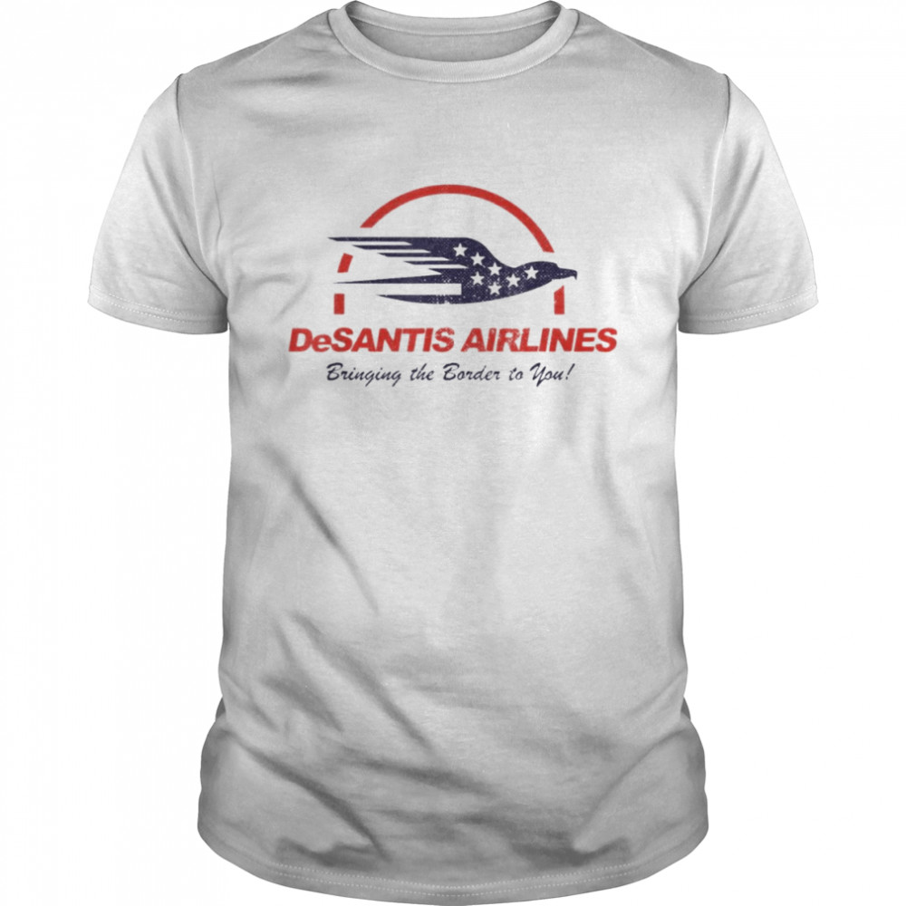 Desantis airlines Bringing The Border To You American Flag Eagle T-Shirt