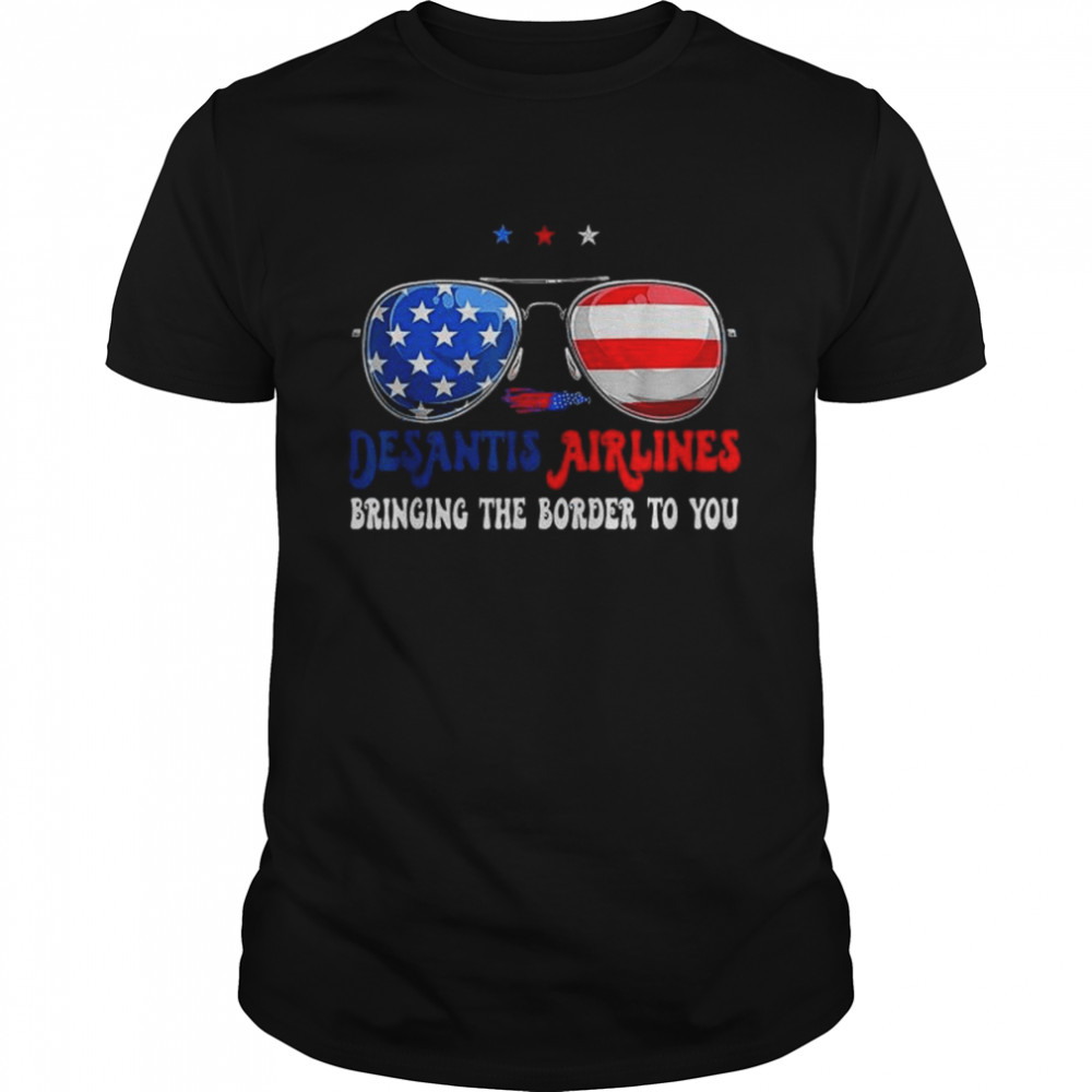 Desantis Airlines Bringing The Border To You Glasses USA Shirt