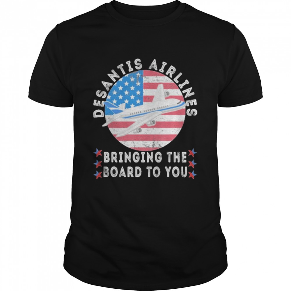 Desantis Airlines Bringing The Border To You Us Flag T-Shirt
