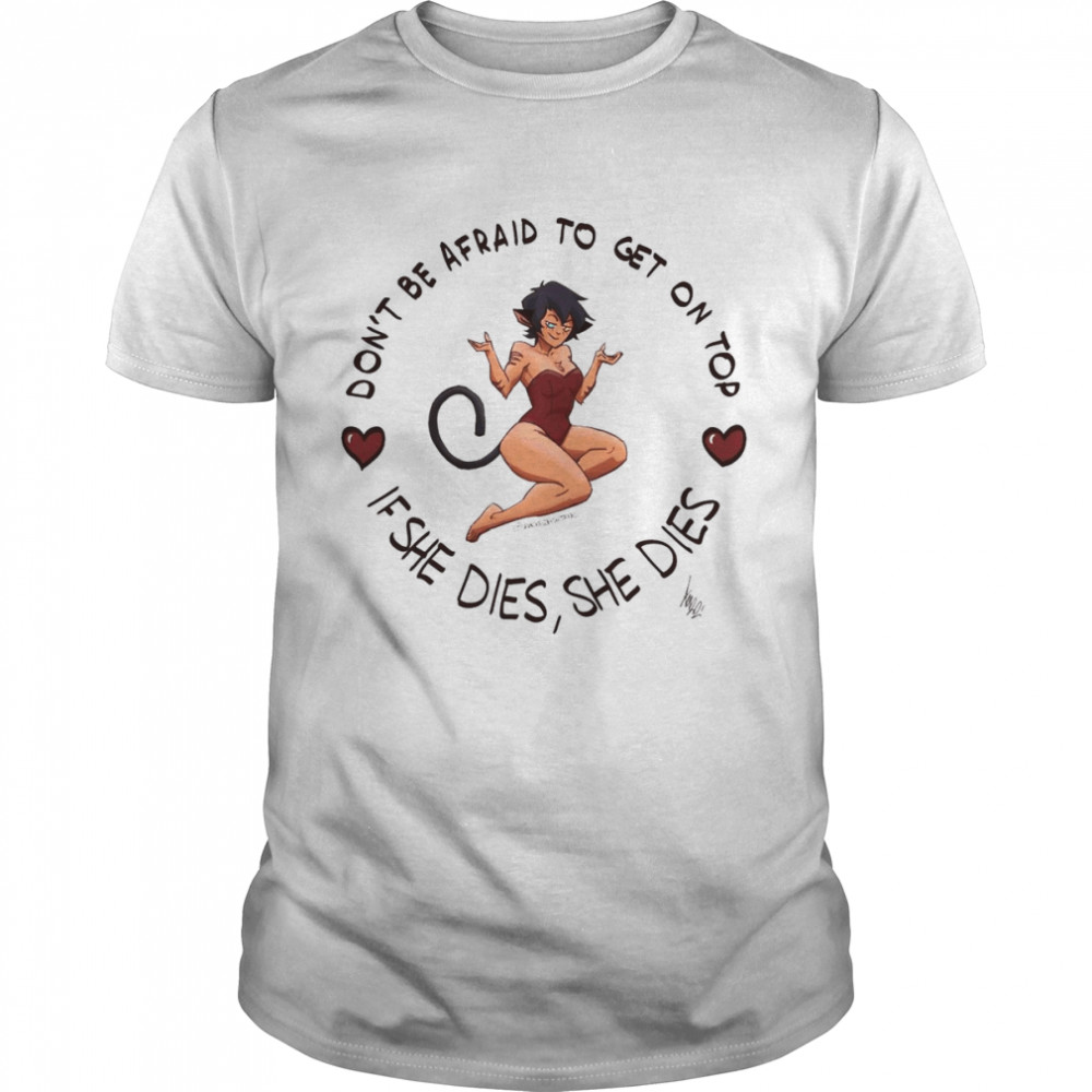 Don’t Be Afraid To Get On Top If She Dies She Dies  Classic Men's T-shirt