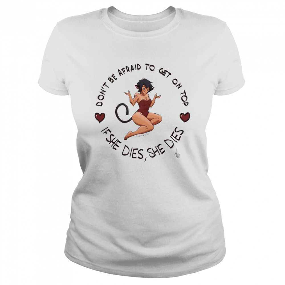 Don’t Be Afraid To Get On Top If She Dies She Dies  Classic Women's T-shirt