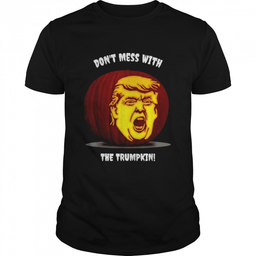 Dont Mess With the Trumpkin shirt