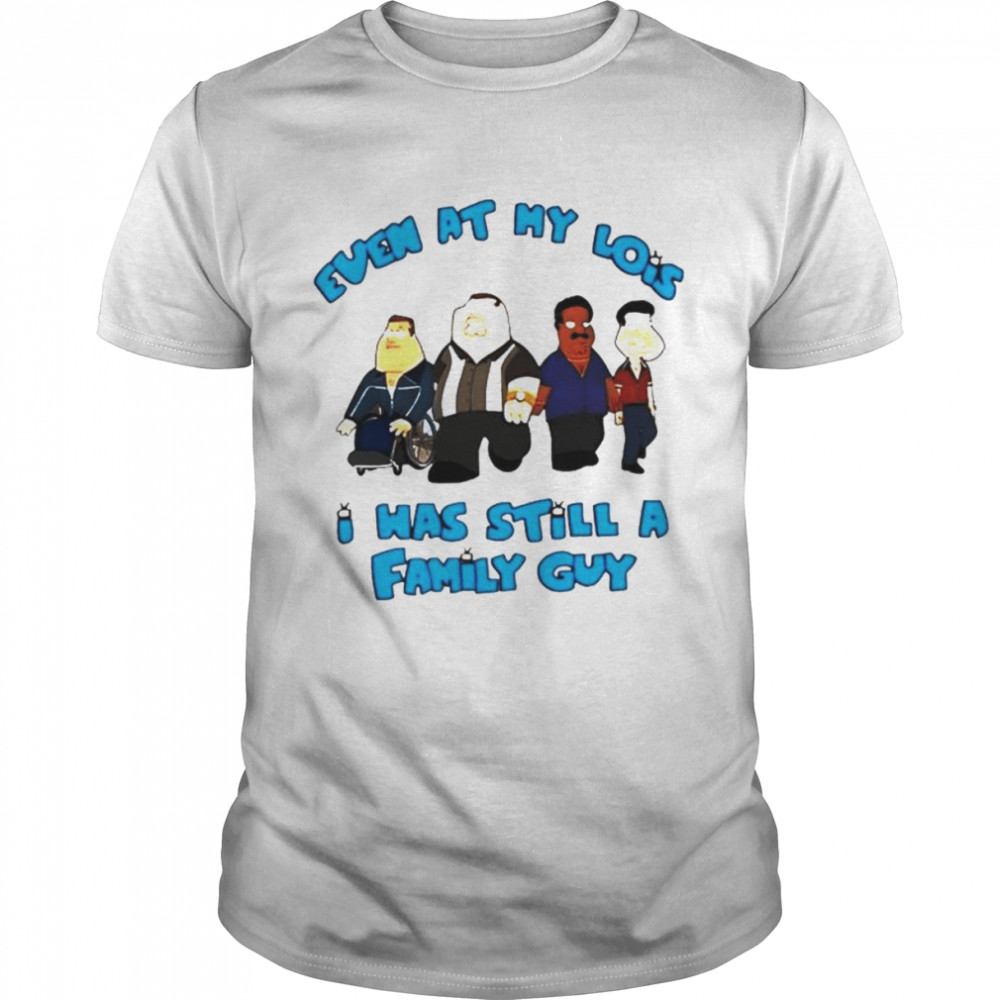 Even at my lois i was still a family guy T-shirt Classic Men's T-shirt
