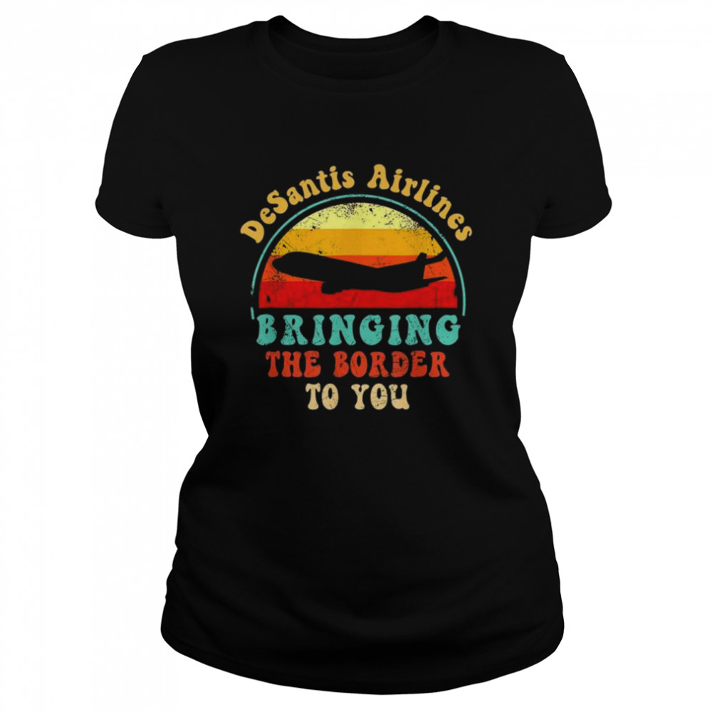 Florida DeSantis Airlines Bringing The Border To You Political  Classic Women's T-shirt