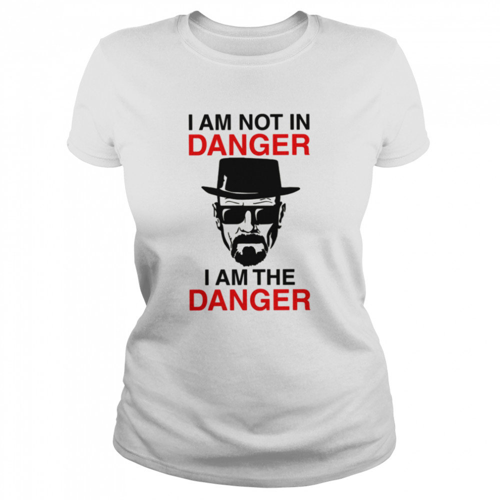 I Am Not In Danger I Am The Danger Walter White Breaking Bad shirt Classic Women's T-shirt