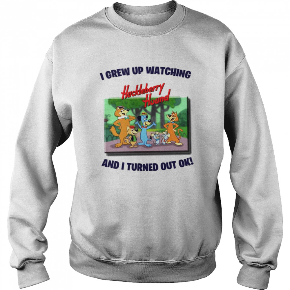 I Grew Up Watching The Huckleberry Hound Show Retro shirt Unisex Sweatshirt