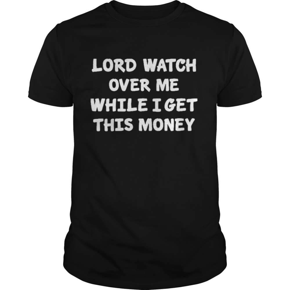 Lord Watch Over Me While I Get This Money  Classic Men's T-shirt