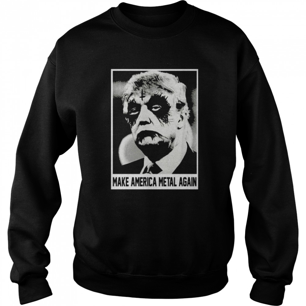 Make America Metal Again Donald Trump Halloween T- Unisex Sweatshirt