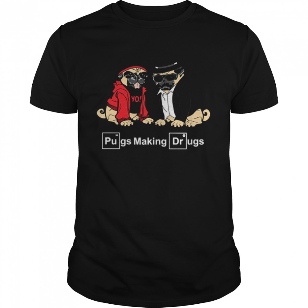 Pugs Make Drugs Breaking Bad shirt