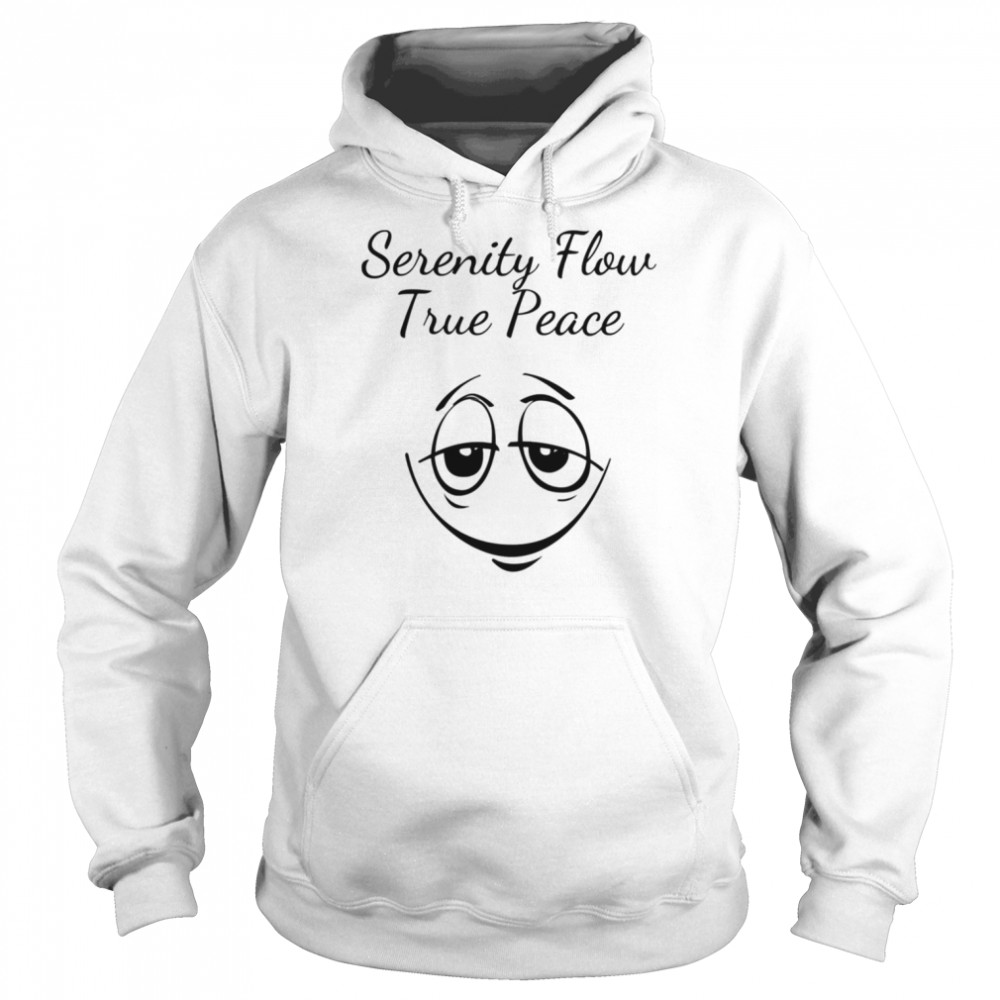 Serenity Flow True Peace shirt Unisex Hoodie