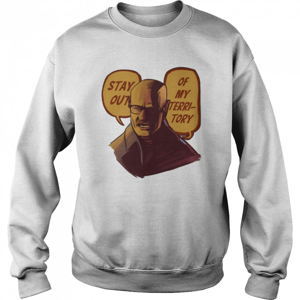 Stay Out Of My Territory Breaking Bad shirt Unisex Sweatshirt