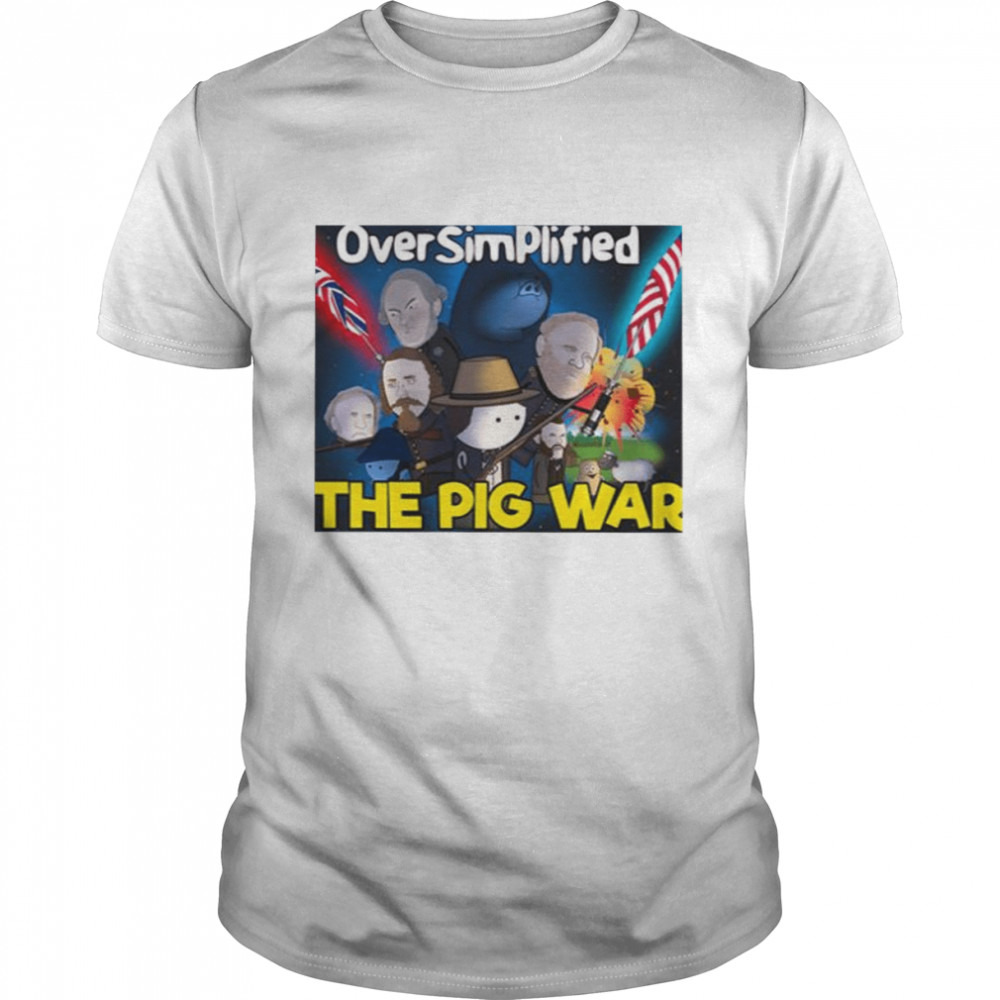 The Pig War Oversimplified shirt