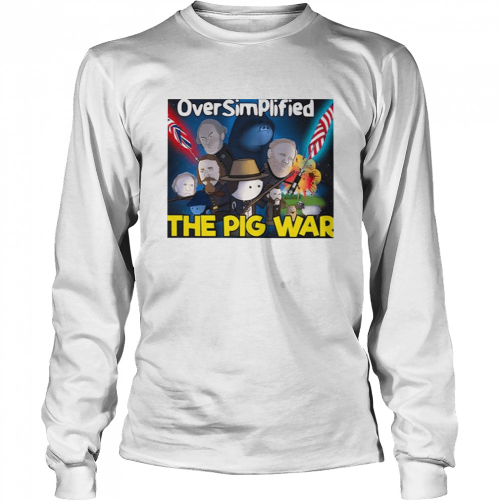The Pig War Oversimplified shirt Long Sleeved T-shirt