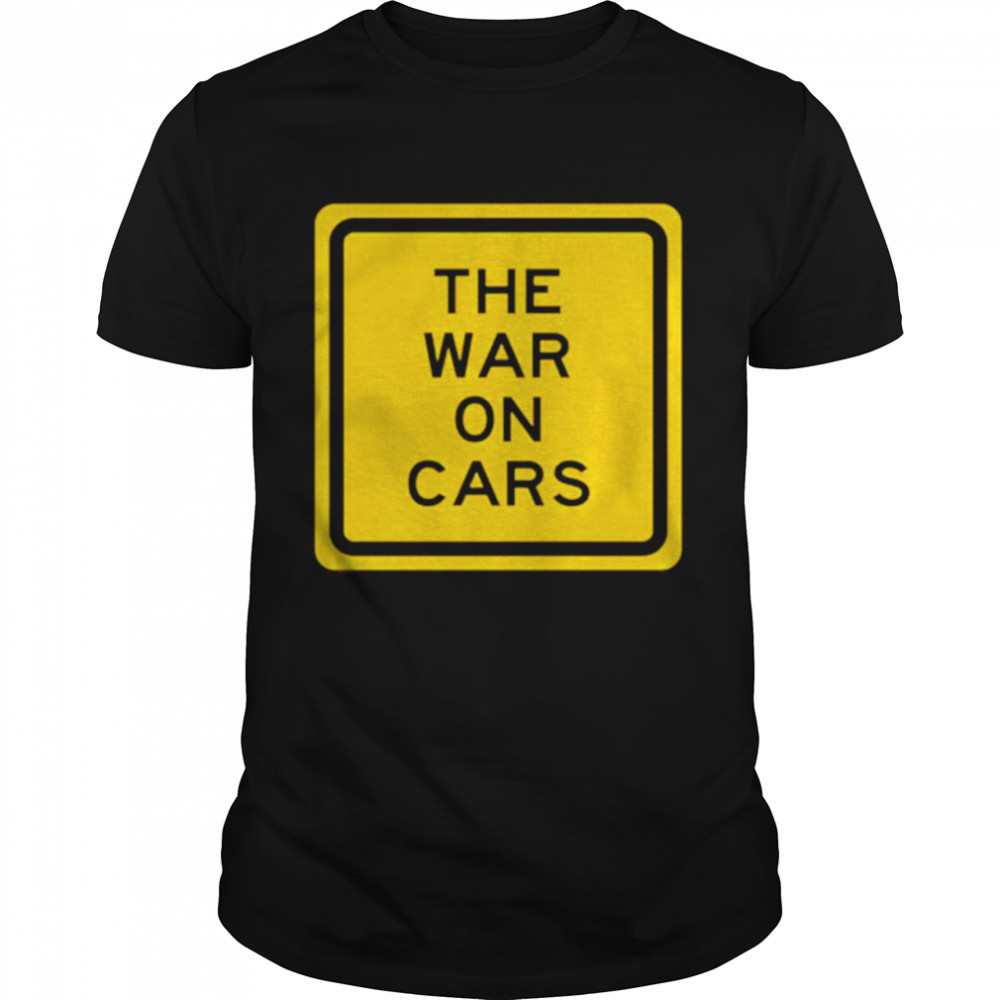 The War On Cars Shirt