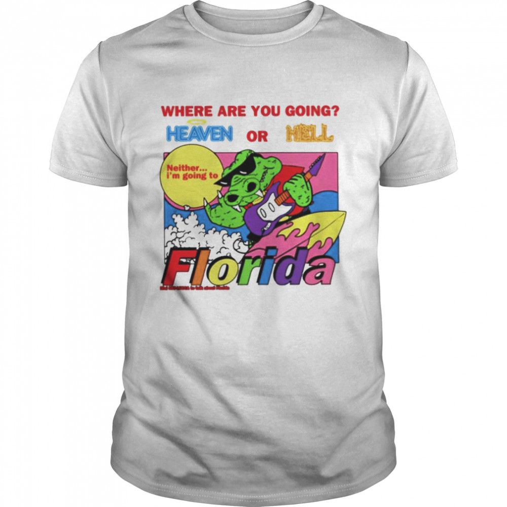 Where are you going heaven or hell Florida shirt Classic Men's T-shirt