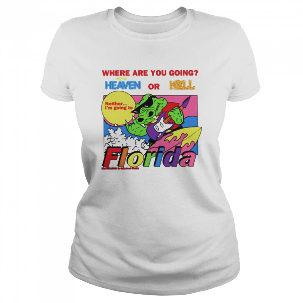Where are you going heaven or hell Florida shirt Classic Women's T-shirt