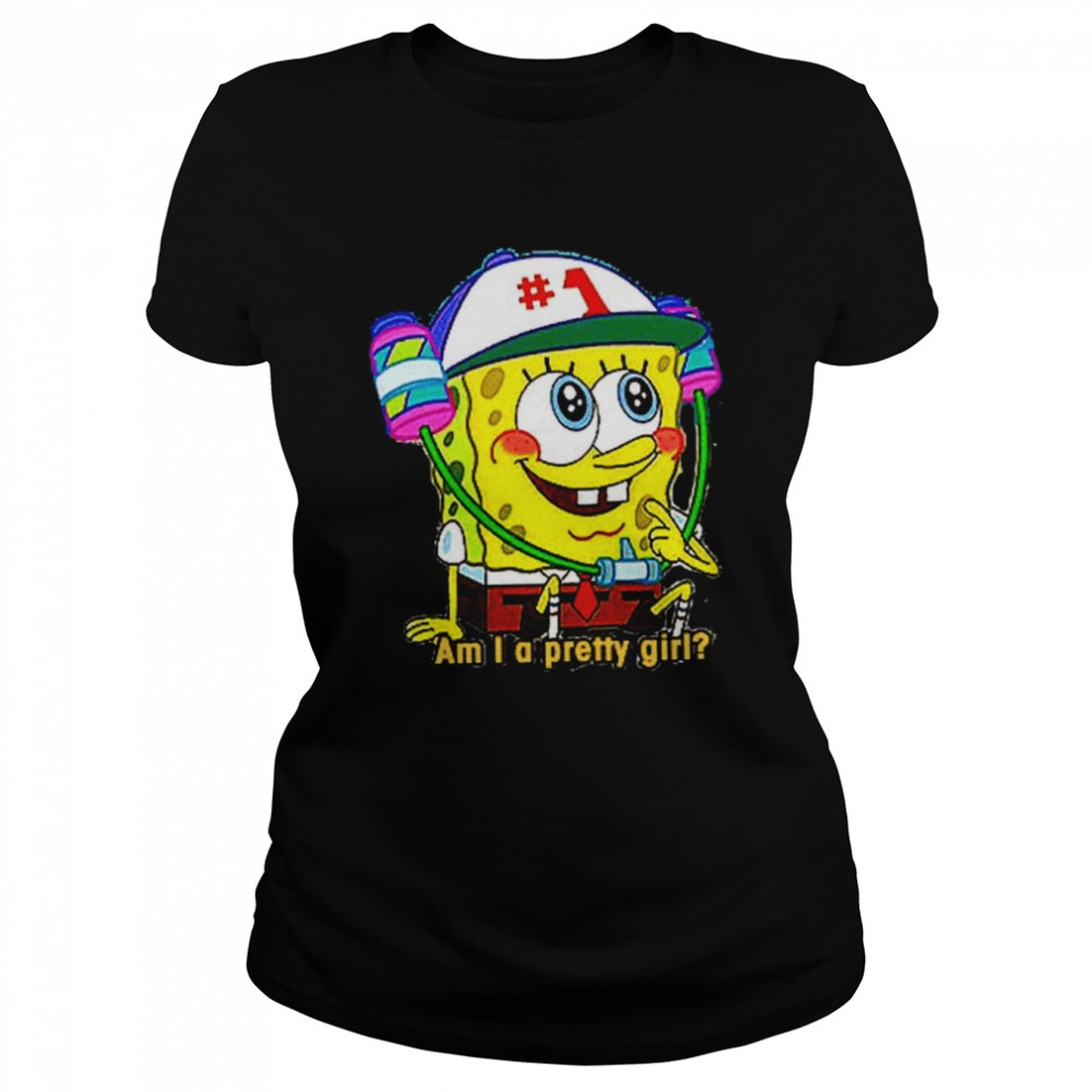 Am I A Pretty Girl Spongebob Squarepants shirt Classic Women's T-shirt