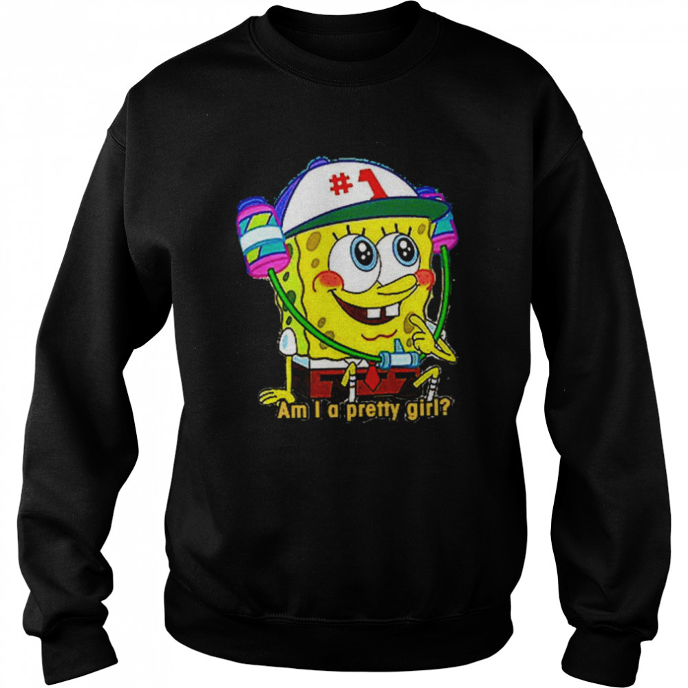 Am I A Pretty Girl Spongebob Squarepants shirt Unisex Sweatshirt