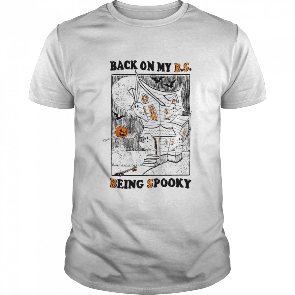 Back on my BS being spooky Halloween shirt