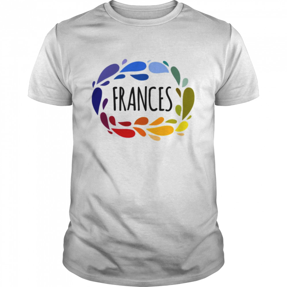Frances Name Cute Colorful Gift Named shirt