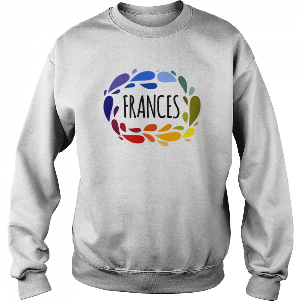 Frances Name Cute Colorful Gift Named shirt Unisex Sweatshirt