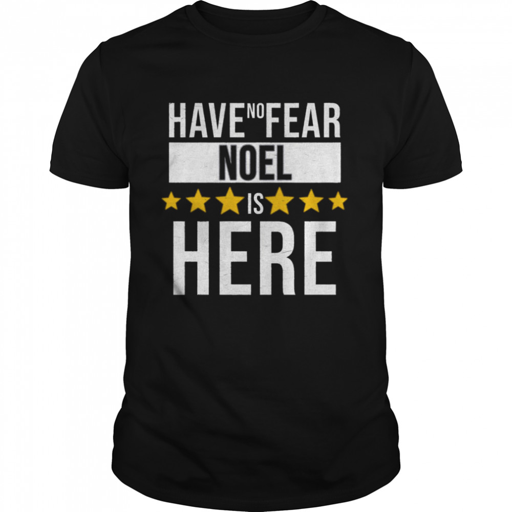 Have No Fear Noel Is Here Gift For Noel shirt