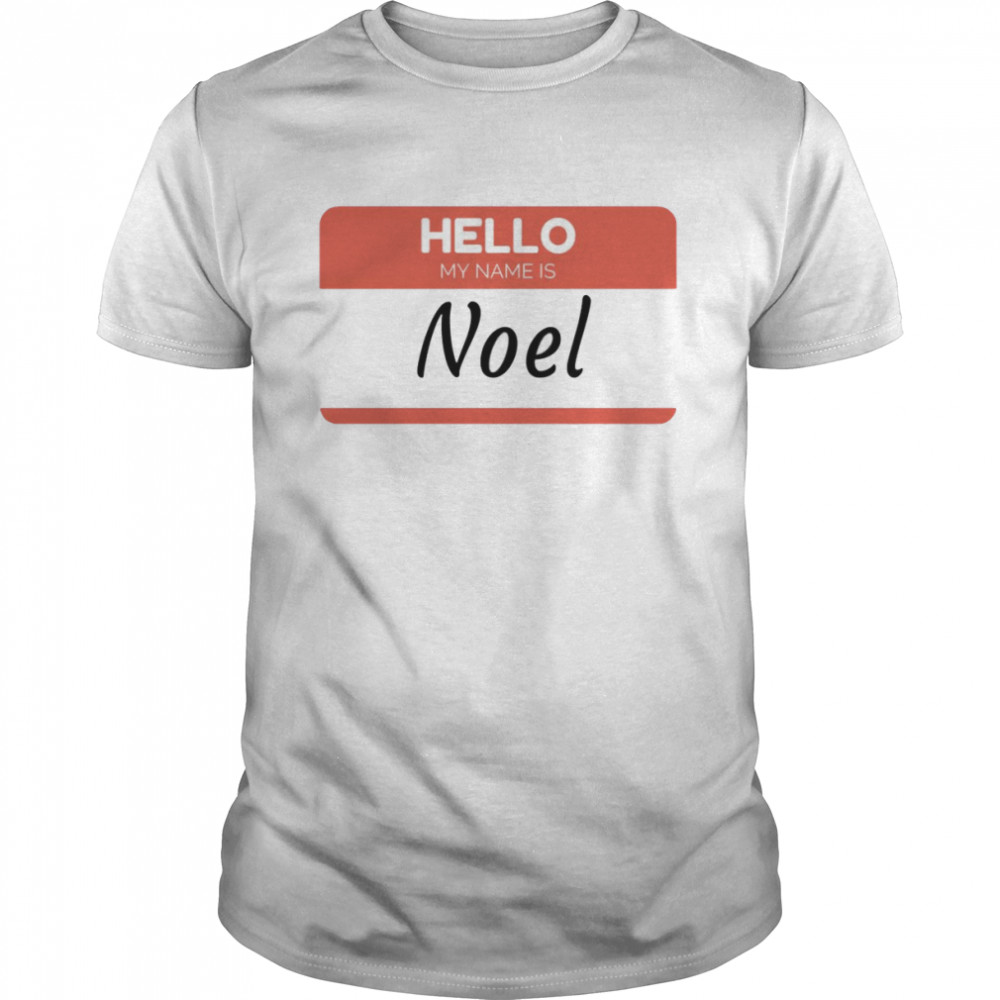 Hello My Name Is Noel shirt