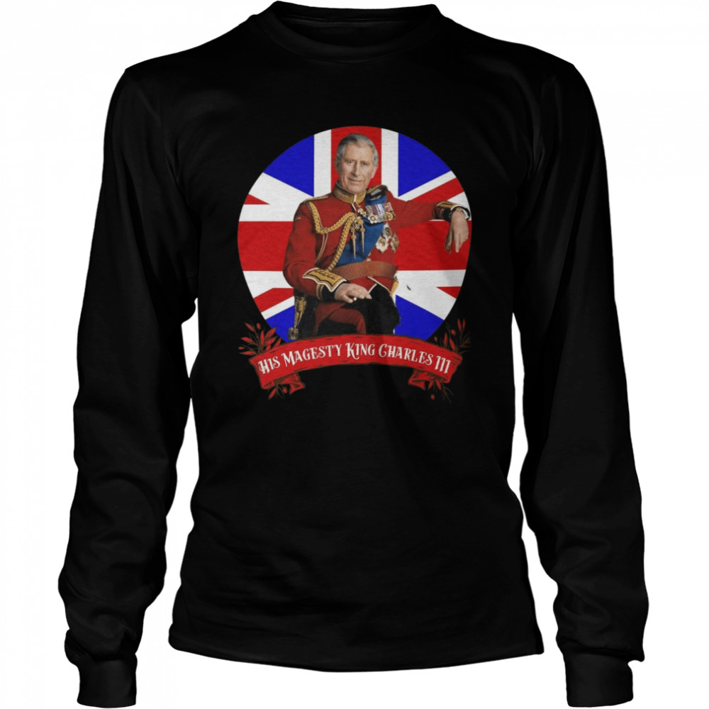 His Majesty King Charles Iii – Successor To Queen Elizabeth Memorial shirt Long Sleeved T-shirt