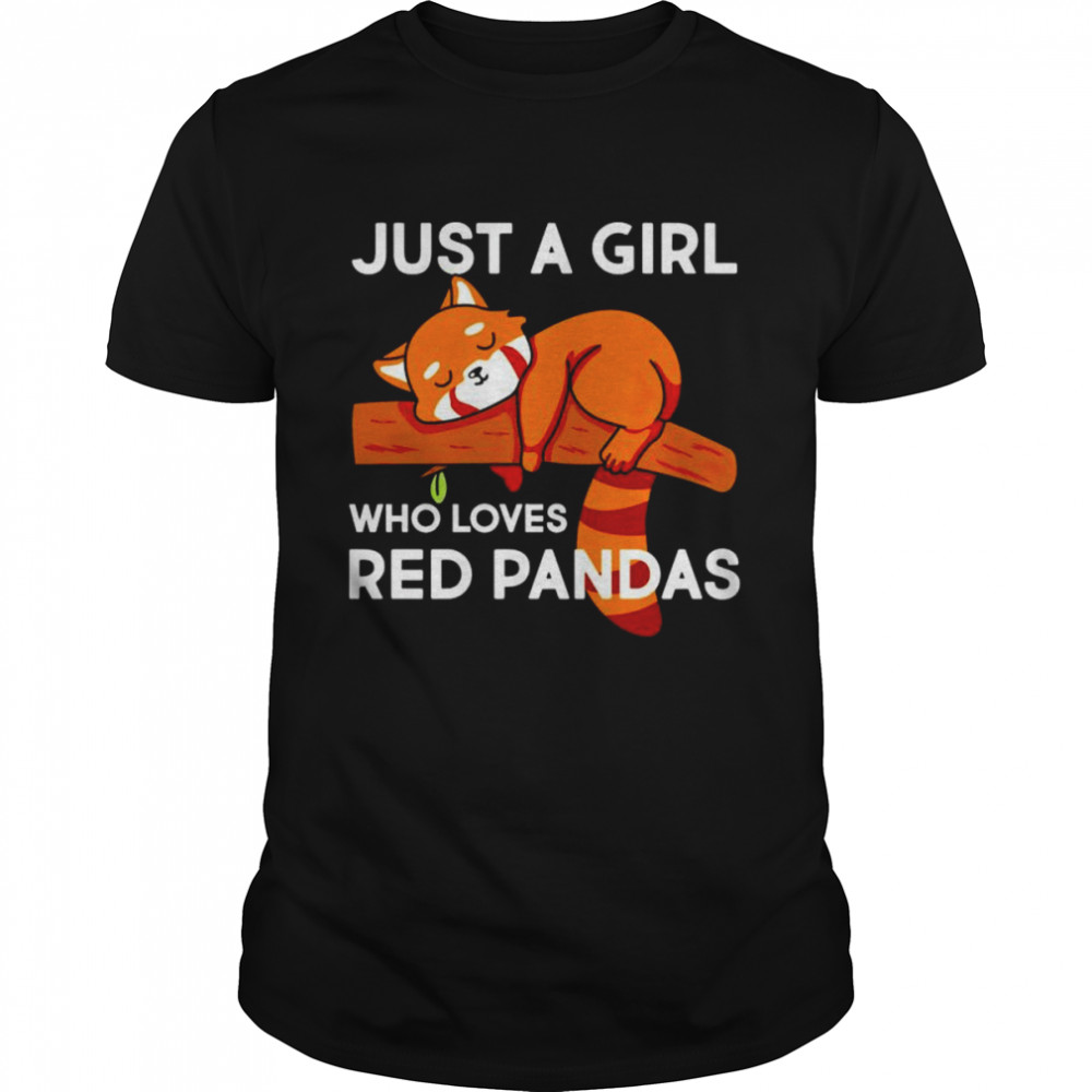 Just a girl who loves red pandas shirt