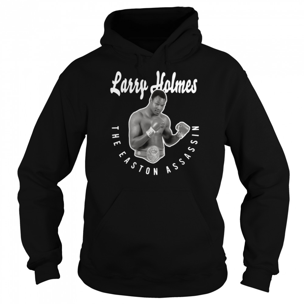 Larry Holmes The Easton Assassin shirt Unisex Hoodie