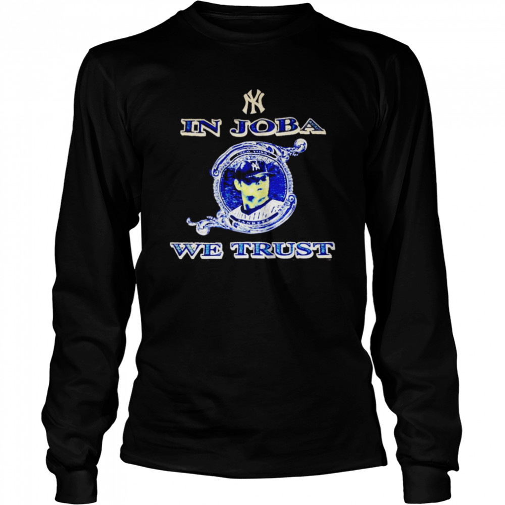 New York Yankees in Joba we trust shirt Long Sleeved T-shirt