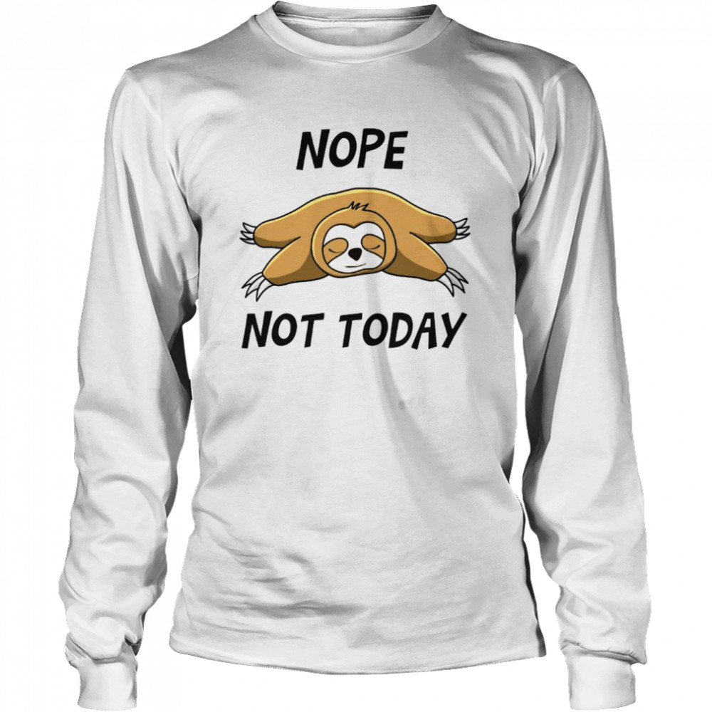 Nope Not Today Long Sleeved T-shirt