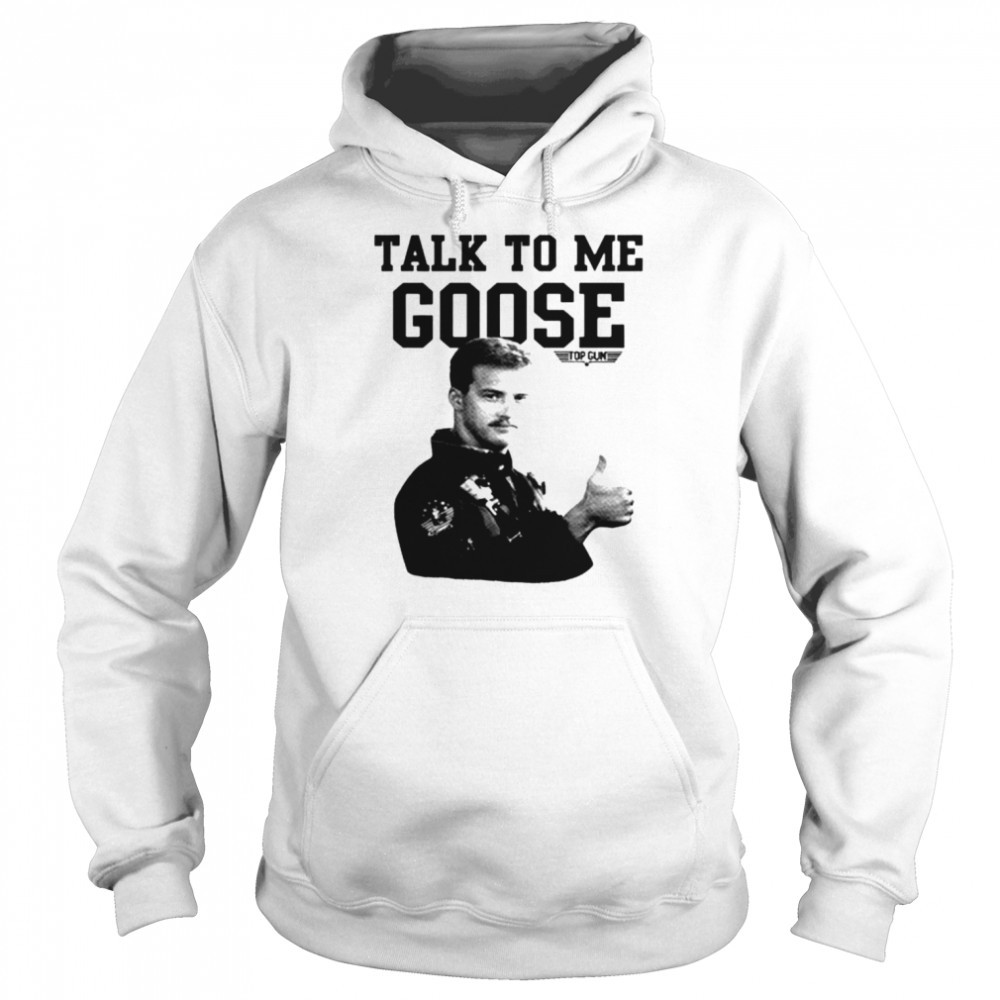 Top Gun talk to me Goose T-shirt Unisex Hoodie