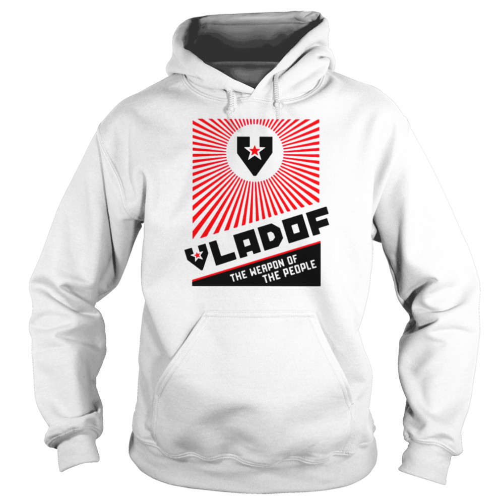Vladof the weapon of the people shirt Unisex Hoodie