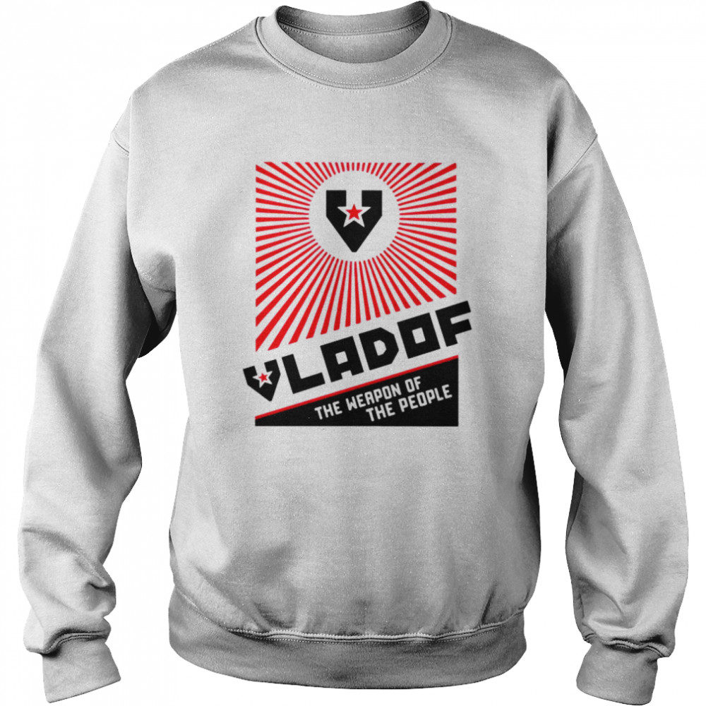 Vladof the weapon of the people shirt Unisex Sweatshirt
