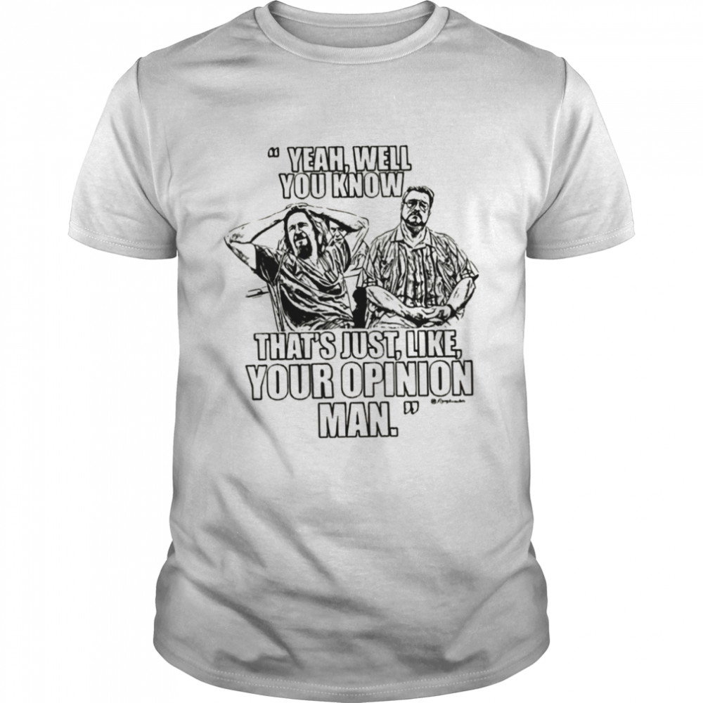 Well That’s Just Like Your Opinion Man Bowling shirt Classic Men's T-shirt