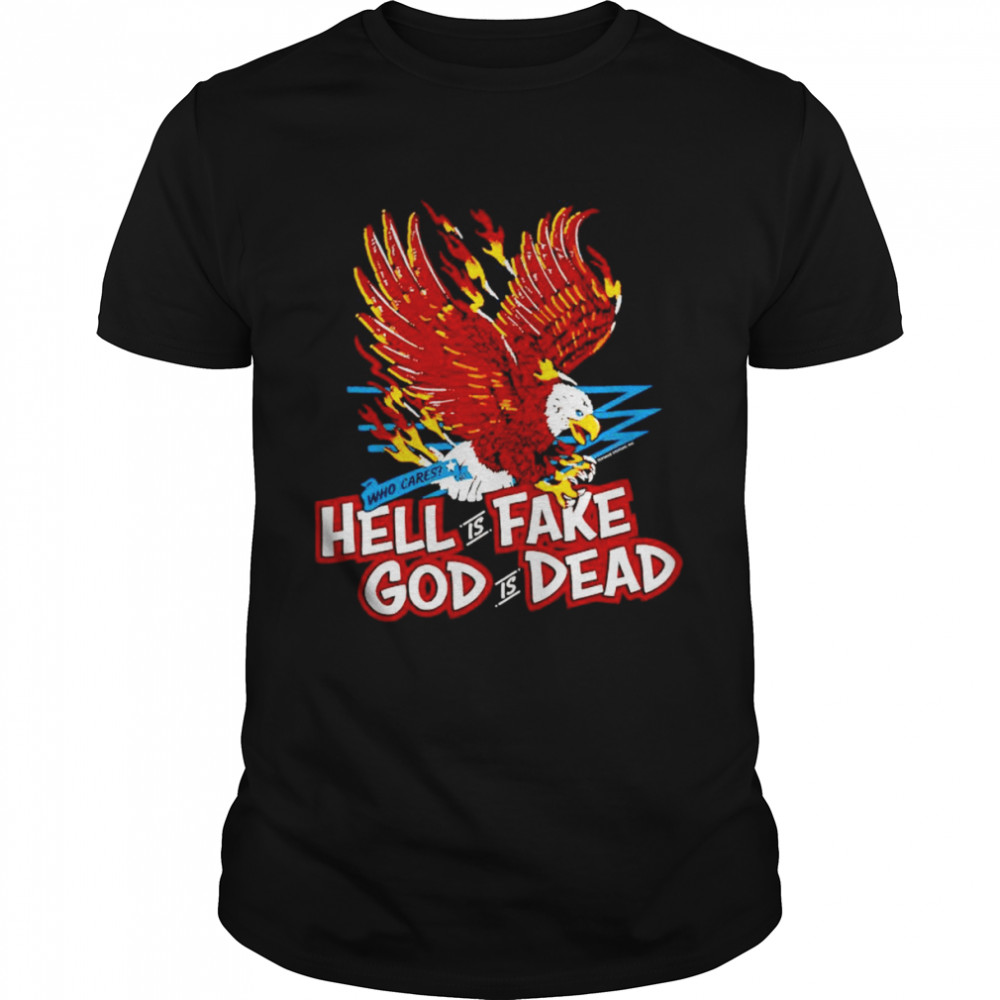 Who cares hell is fake god is dead shirt