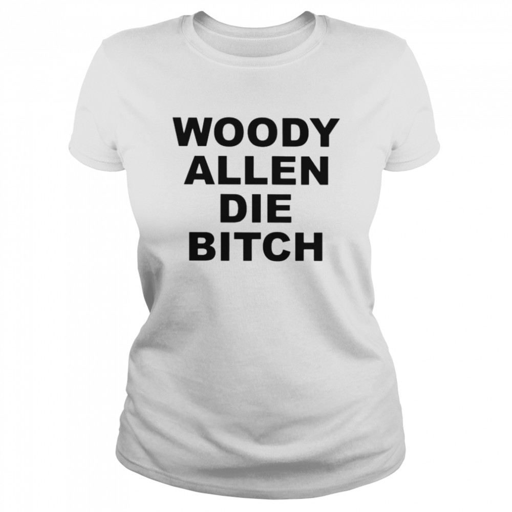 Woody allen die bitch unisex T-shirt Classic Women's T-shirt