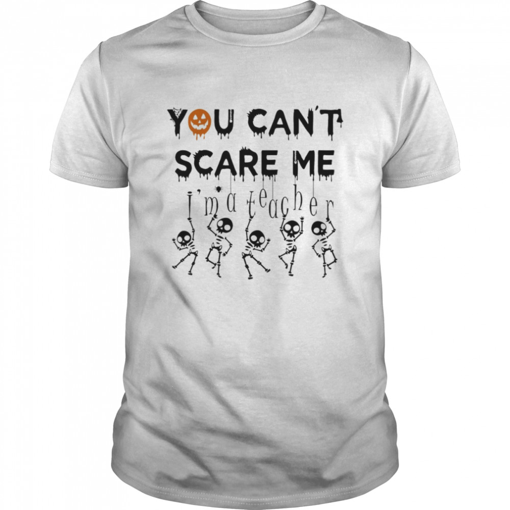 You Can’t Scare Me Skeleton Halloween shirt