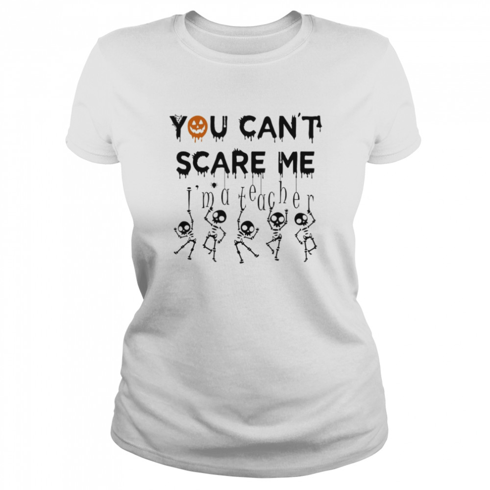You Can’t Scare Me Skeleton Halloween shirt Classic Women's T-shirt