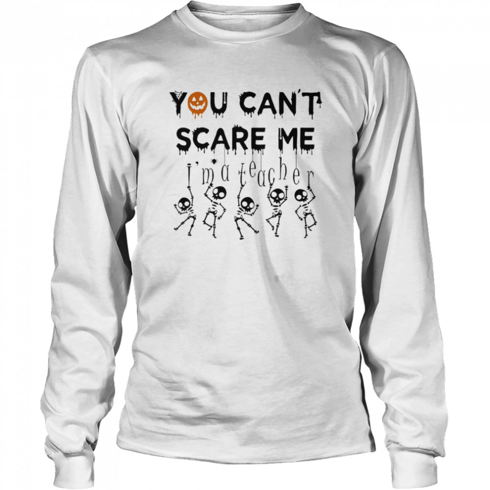You Can’t Scare Me Skeleton Halloween shirt Long Sleeved T-shirt