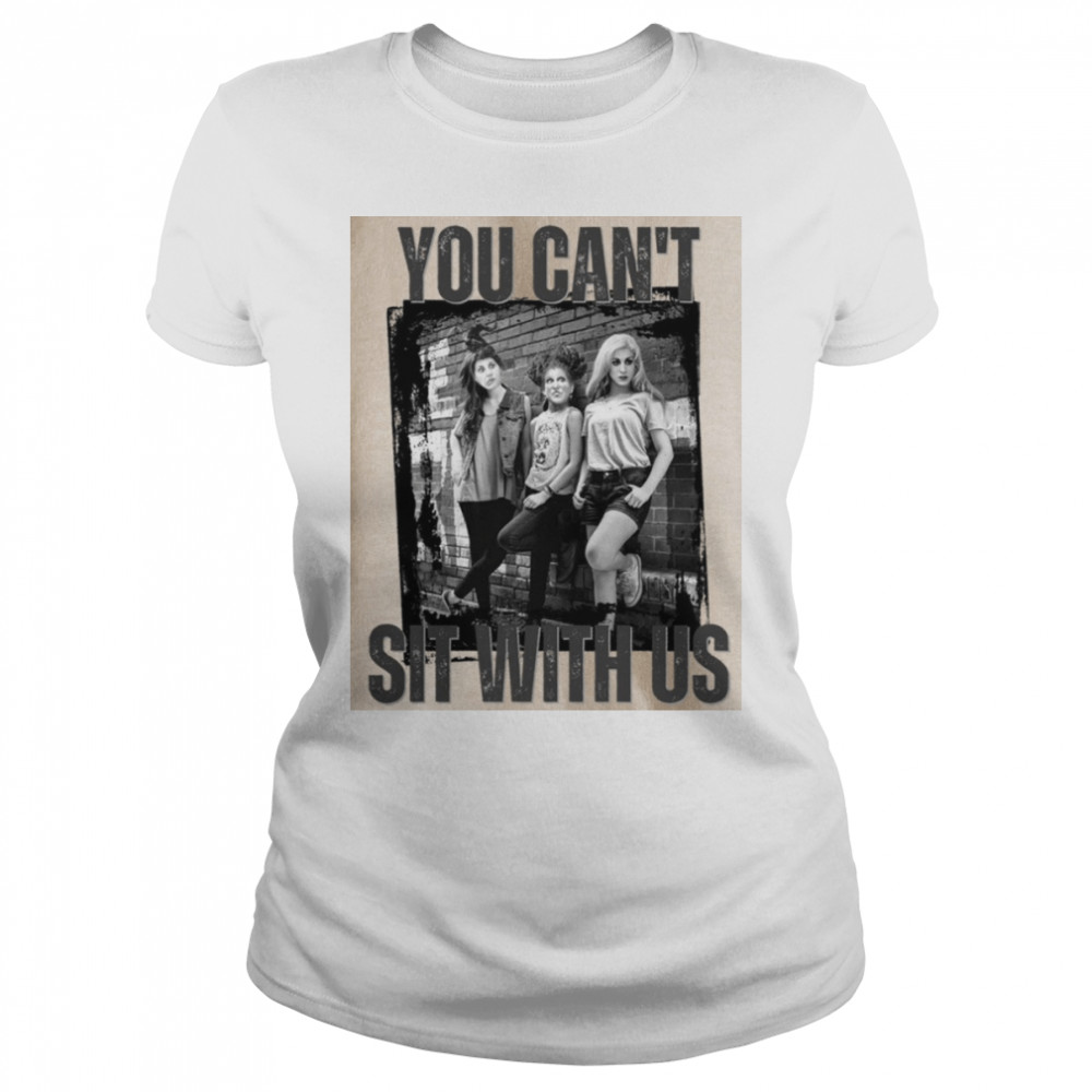 You Can’t Sit With Us Halloween Sanderson Sisters Halloween shirt Classic Women's T-shirt