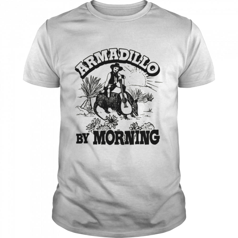 Armadillo By Morning Texas Amarillo Country Song Pun Cowgirl shirt