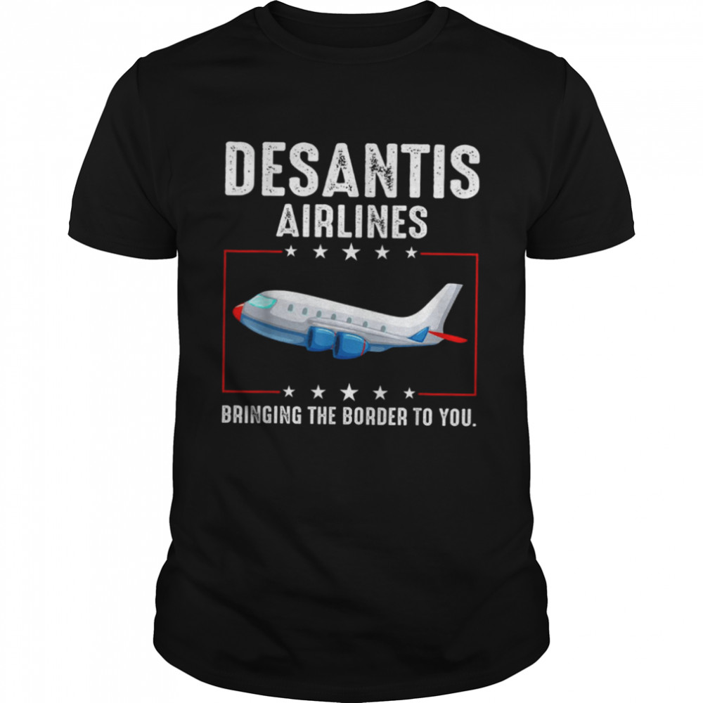Bringing The Border To You Desantis Airlines T-Shirt