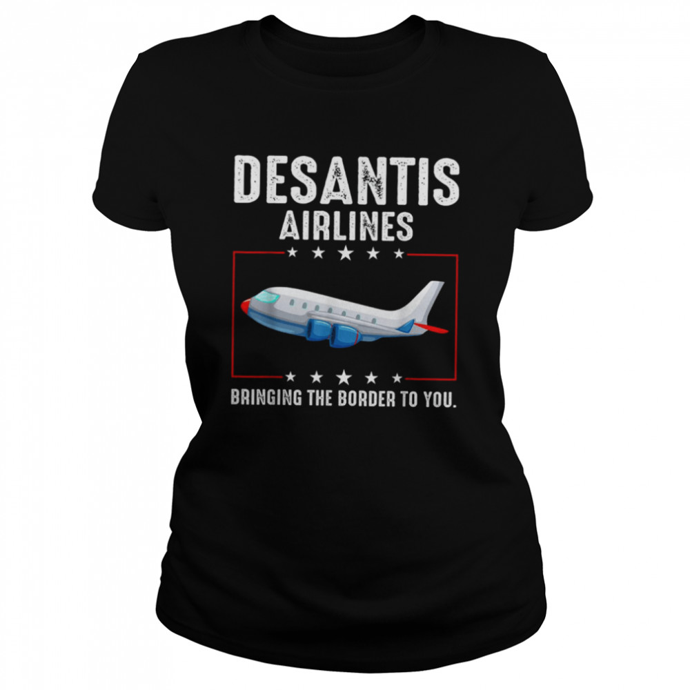 Bringing The Border To You Desantis Airlines T- Classic Women's T-shirt