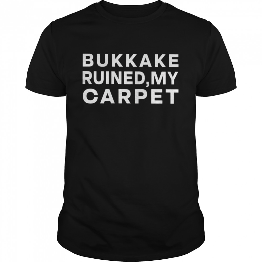 Bukkake ruined my carpet shirt Classic Men's T-shirt