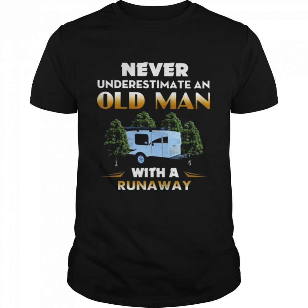 Camping never underestimate an old man with a runaway shirt
